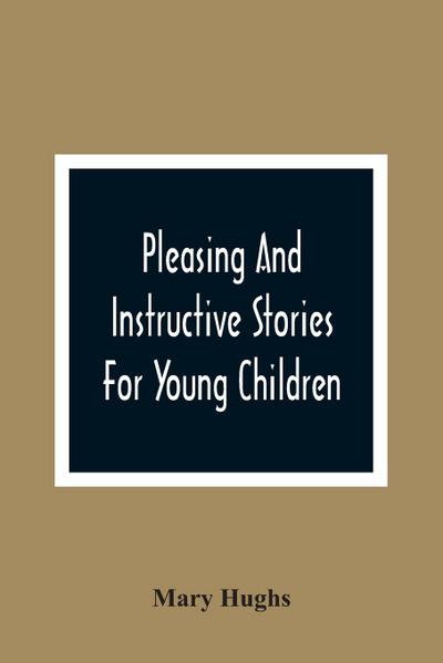 Pleasing And Instructive Stories For Young Children