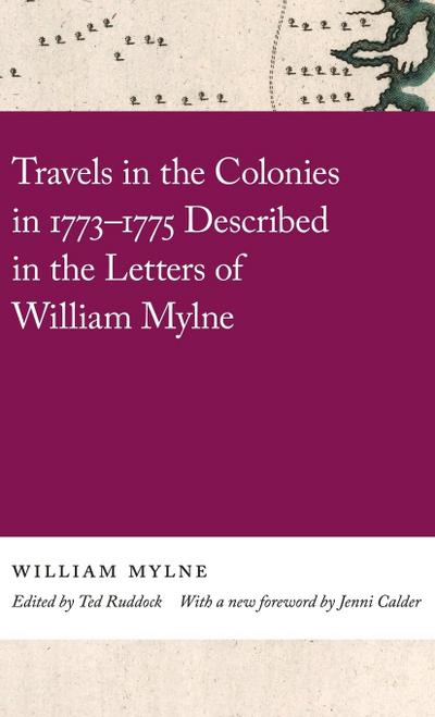 Travels in the Colonies in 1773-1775 Described in the Letters of William Mylne
