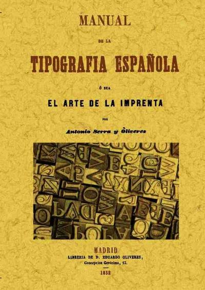 Manual de la tipografia española, o sea el arte de la imprenta