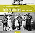 Gelsenkirchen in den 50er-Jahren
