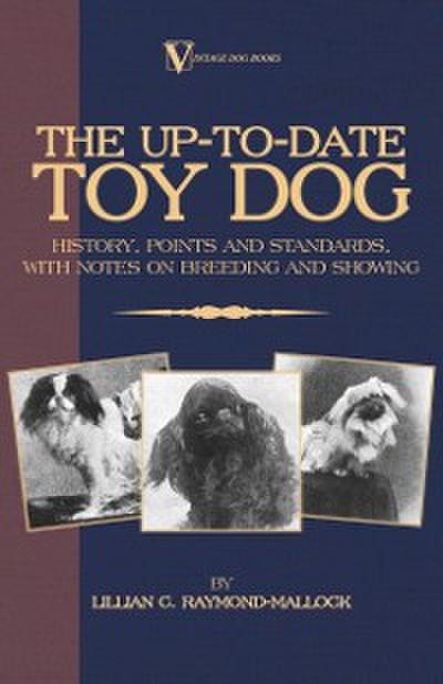 Up-To-Date Toy Dog: History, Points and Standards, with Notes on Breeding and Showing (a Vintage Dog Books Breed Classic)