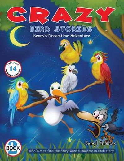 Crazy Bird Stories: Benny’s Dreamtime Adventure Book 2