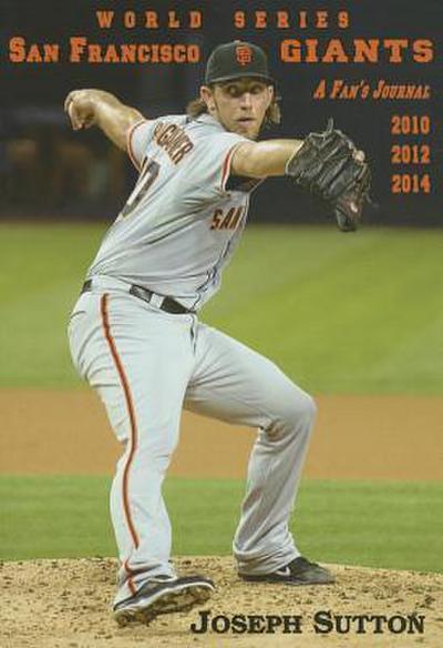 San Francisco Giants: A Fan’s Journal 2010, 2012, 2014