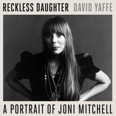 Reckless Daughter Lib/E: A Portrait of Joni Mitchell