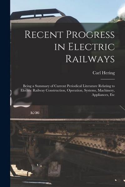 Recent Progress in Electric Railways: Being a Summary of Current Periodical Literature Relating to Electric Railway Construction, Operation, Systems