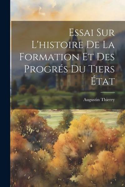 Essai sur L’histoire de la Formation et des Progrés du Tiers État