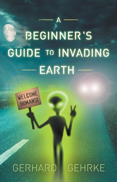 A Beginner’s Guide to Invading Earth