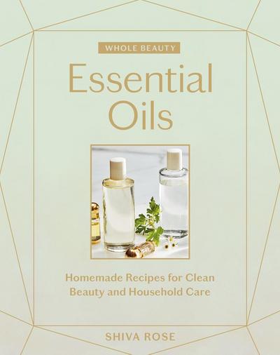 Rose, S: Whole Beauty: Essential Oils
