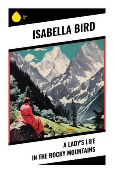 A Lady’s Life in the Rocky Mountains