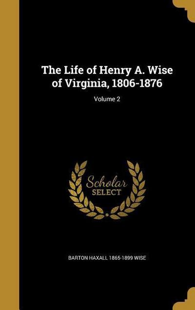 LIFE OF HENRY A WISE OF VIRGIN