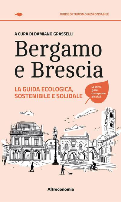 Bergamo e Brescia. La guida ecologica, sostenibile e solidal