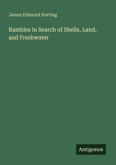 Rambles in Search of Shells, Land, and Freshwater