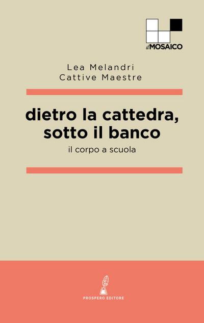 Melandri, L: Dietro la cattedra, sotto il banco. Il corpo a