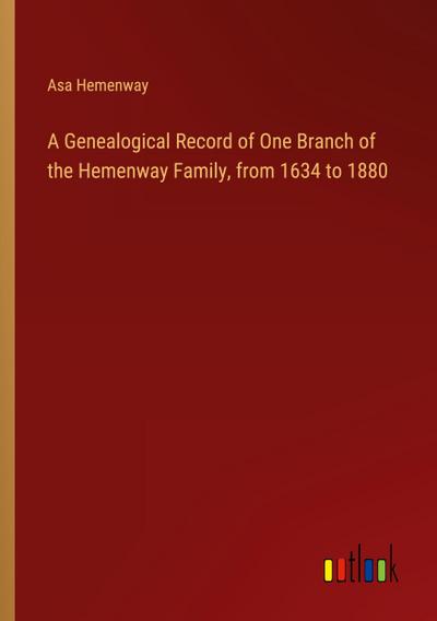 A Genealogical Record of One Branch of the Hemenway Family, from 1634 to 1880