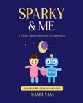 Sparky & Me A Story About Growing Up Together