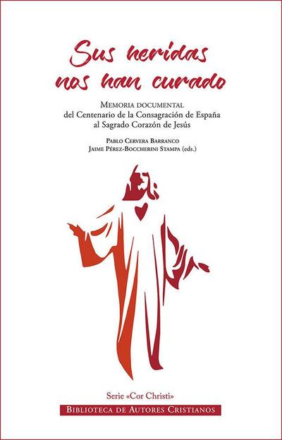 Sus heridas nos han curado : memoria documental del Centenario de la Consagración de España al Sagrado Corazón de Jesús: 2 de diciembre de 201824 de noviembre de 2019