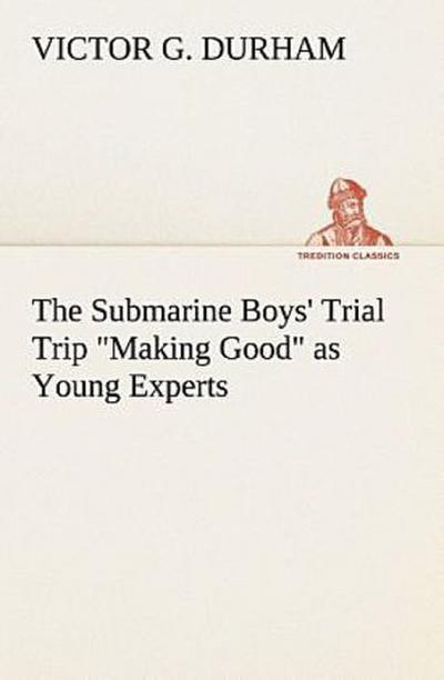 The Submarine Boys’ Trial Trip "Making Good" as Young Experts