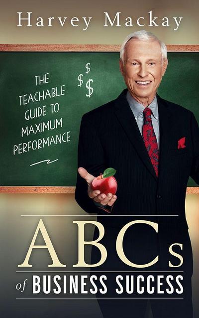Harvey Mackay’s ABC’s of Business Success