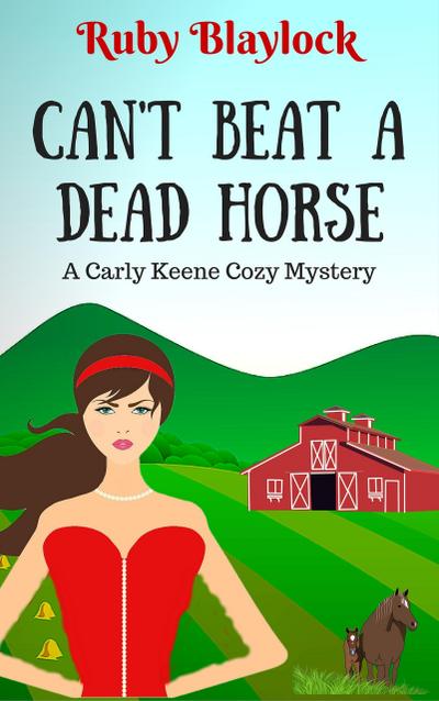 Can’t Beat A Dead Horse (A Carly Keene Cozy Mystery)