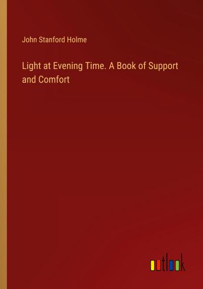 Light at Evening Time. A Book of Support and Comfort