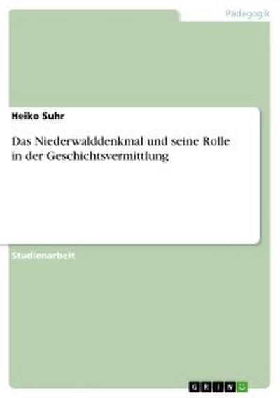 Das Niederwalddenkmal und seine Rolle in der Geschichtsvermittlung