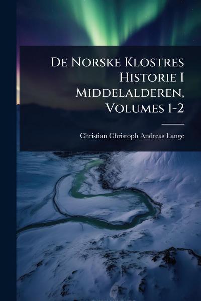 De Norske Klostres Historie I Middelalderen, Volumes 1-2