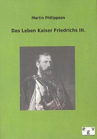 Das Leben Kaiser Friedrichs III.