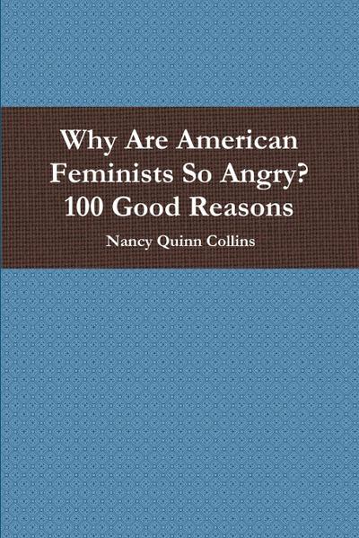 Why Are American Feminists So Angry? 100 Good Reasons