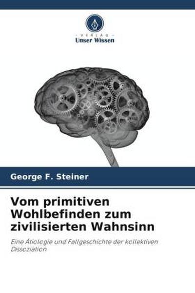 Vom primitiven Wohlbefinden zum zivilisierten Wahnsinn