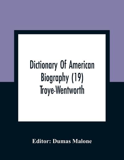 Dictionary Of American Biography (19) Troye-Wentworth