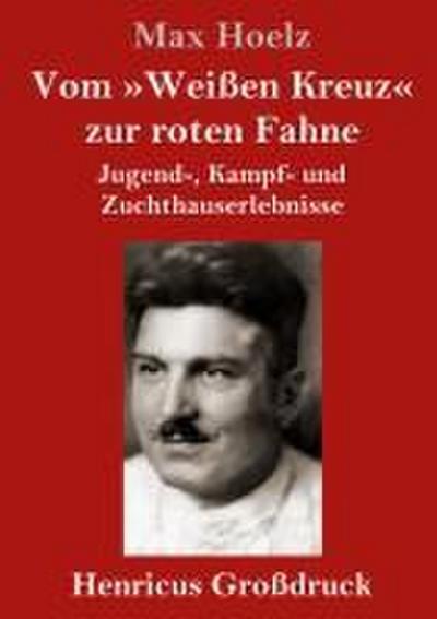 Vom ’Weißen Kreuz’ zur roten Fahne (Großdruck)
