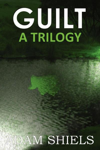 Guilt - A Trilogy