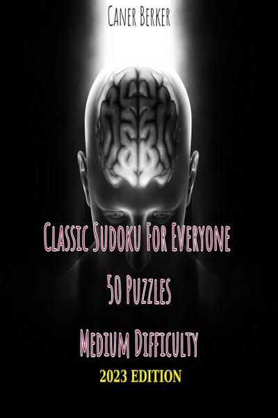 Classic Sudoku Puzzles for Everyone - 50 Puzzles Medium Difficulty - 2023 Edition