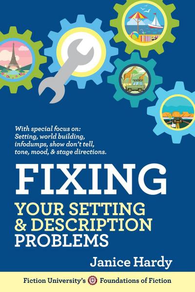 Fixing Your Setting & Description Problems (Foundations of Fiction)