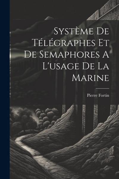 Système De Télégraphes Et De Semaphores A L’usage De La Marine