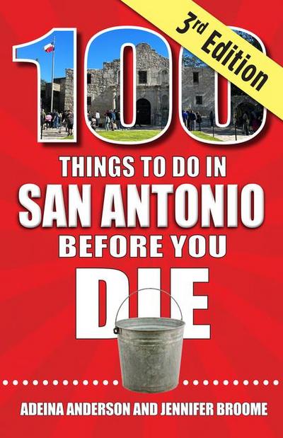 100 Things to Do in San Antonio Before You Die, 3rd Edition