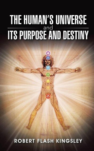 The Human’s Universe and Its Purpose and Destiny