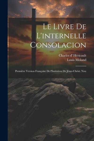 Le livre de l’internelle consolacion; première version françoise de l’Imitation de Jésus-Christ. Nou