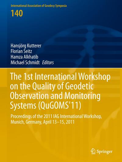The 1st International Workshop on the Quality of Geodetic Observation and Monitoring Systems (QuGOMS’11)