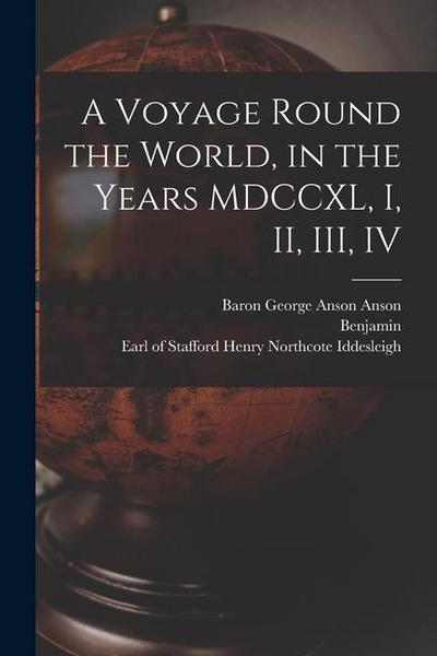 A Voyage Round the World, in the Years MDCCXL, I, II, III, IV