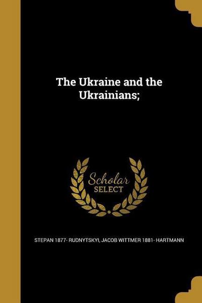 The Ukraine and the Ukrainians;