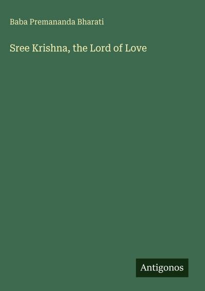 Sree Krishna, the Lord of Love