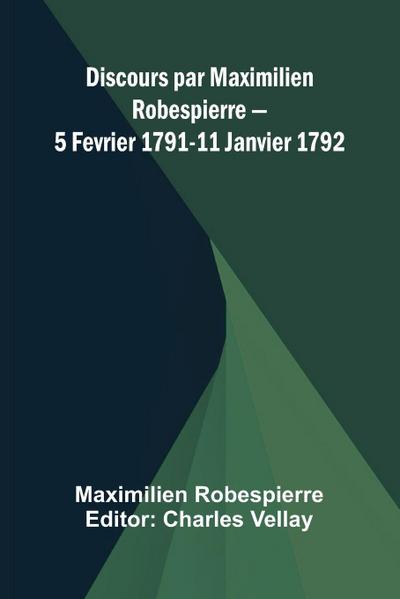 Discours par Maximilien Robespierre   5 Fevrier 1791-11 Janvier 1792