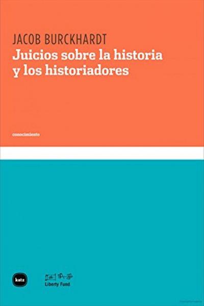 Burckhardt, J: Juicios sobre la historia y los historiadores