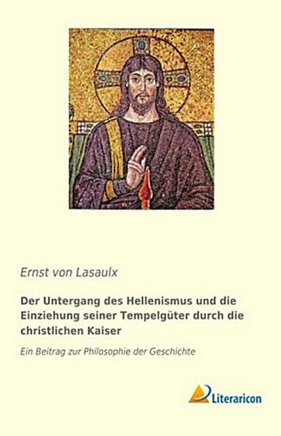 Der Untergang des Hellenismus und die Einziehung seiner Tempelgüter durch die christlichen Kaiser