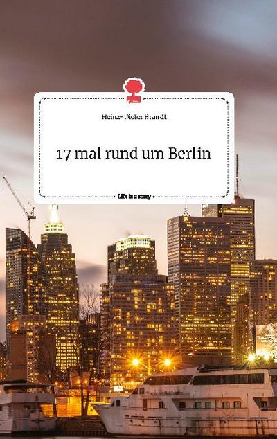 17 mal rund um Berlin. Life is a Story - story.one