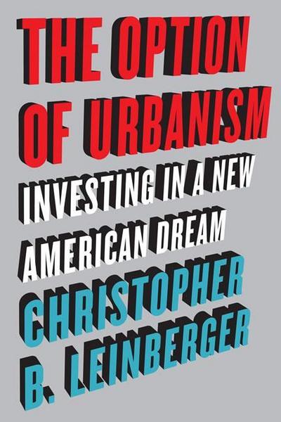 Leinberger, C: The Option of Urbanism
