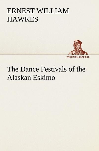 The Dance Festivals of the Alaskan Eskimo