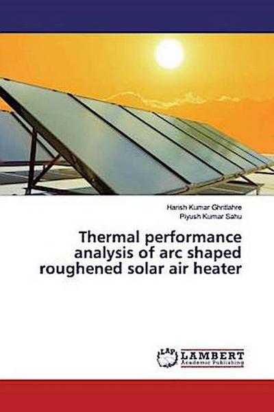 Thermal performance analysis of arc shaped roughened solar air heater
