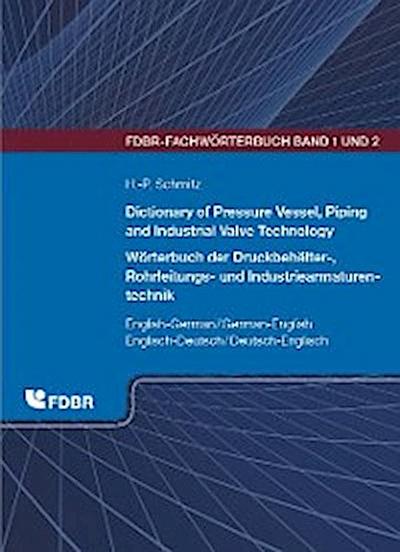 Dictionary of Pressure Vessel, Piping and Industrial Valve Technology / Wörterbuch der Druckbehälter-, Rohrleitungs- und Industriearmaturentechnik<br>